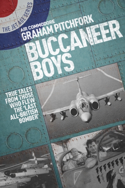 Buccaneer Boys : True Tales from Those Who Flew the Last 'All-British Bomber', Paperback / softback Book