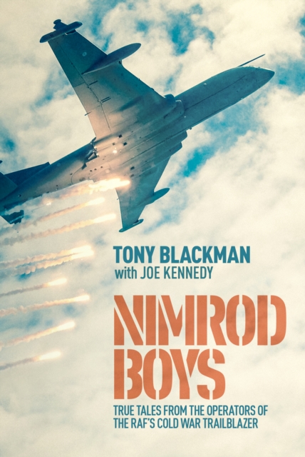 Nimrod Boys : True Tales from the Operators of the RAF's Cold War Trailblazer, Hardback Book