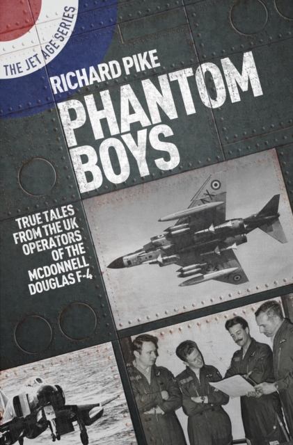 Phantom Boys : True Tales from the UK Operators of the McDonnell Douglas F-4, Paperback / softback Book