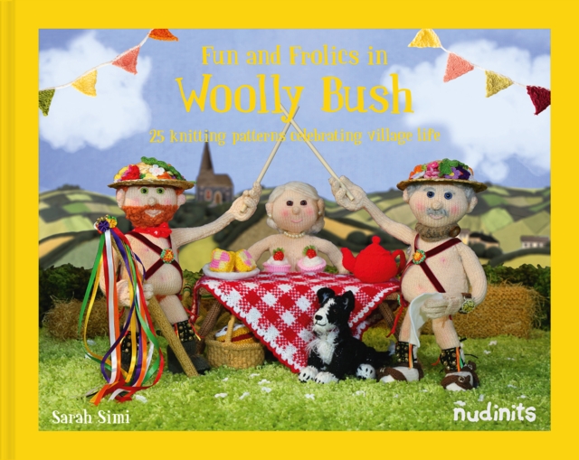 Nudinits: Fun and Frolics in Woolly Bush : 25 Knitting Patterns Celebrating Village Life, Hardback Book