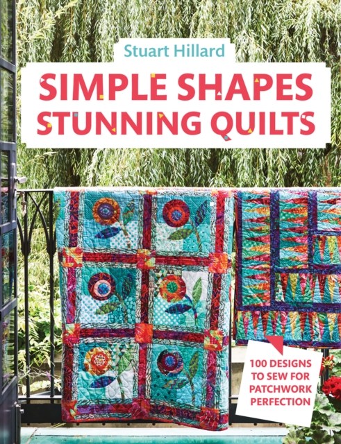 Simple Shapes Stunning Quilts : 100 Designs to Sew for Patchwork Perfection, Hardback Book