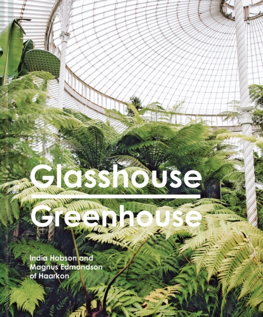 Glasshouse Greenhouse : Haarkon's world tour of amazing botanical spaces, EPUB eBook