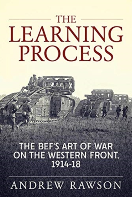 The Learning Process : The Bef's Art of War on the Western Front, 1914-18, Paperback / softback Book