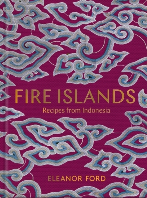 Fire Islands : Recipes from Indonesia, Hardback Book