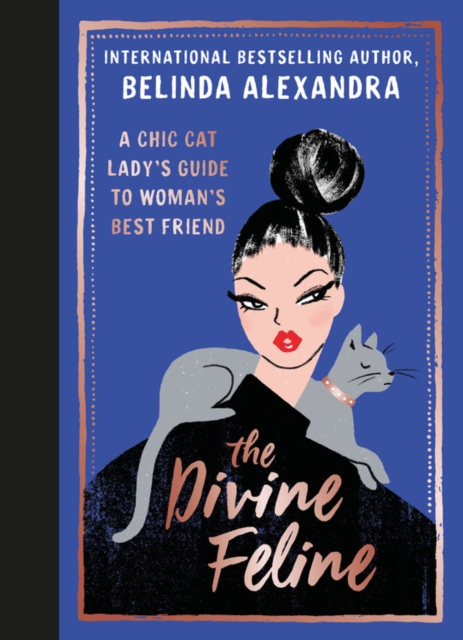 The Divine Feline : A Chic Cat Lady's Guide to Woman's Best Friend, Hardback Book