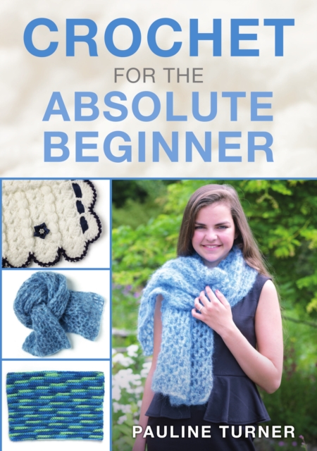 Crochet for the Absolute Beginner, Paperback / softback Book