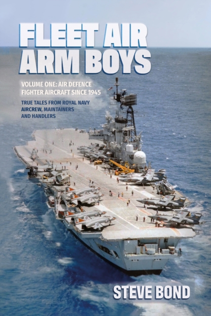 Fleet Air Arm Boys : Air Defence Fighter Aircraft Since 1945: True Tales from Royal Navy Aircrew, Maintainers and Handlers, EPUB eBook