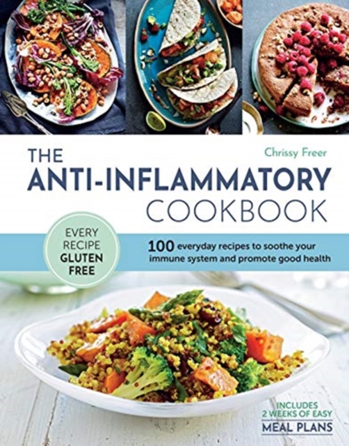 The Anti-Inflammatory Cookbook : 100 everyday recipes to soothe your immune system and promote good health, Paperback / softback Book