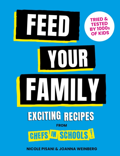 Feed Your Family : Exciting recipes from Chefs in Schools, Tried and Tested by 1000s of kids, EPUB eBook