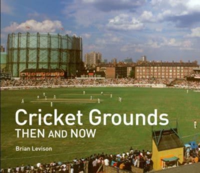 Cricket Grounds Then and Now, Hardback Book