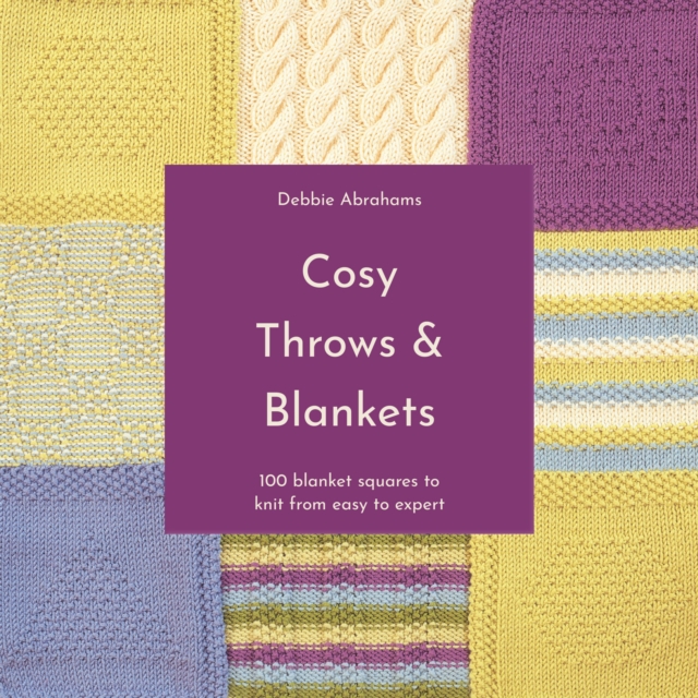 Cosy Throws & Blankets : 100 Blanket Squares to Knit from Easy to Expert, EPUB eBook