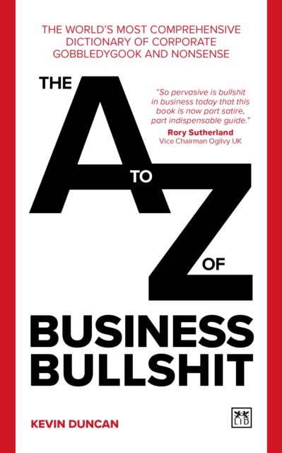 The A-Z of Business Bullshit : The world’s most comprehensive dictionary of corporate gobbledygook and nonsense, Paperback / softback Book
