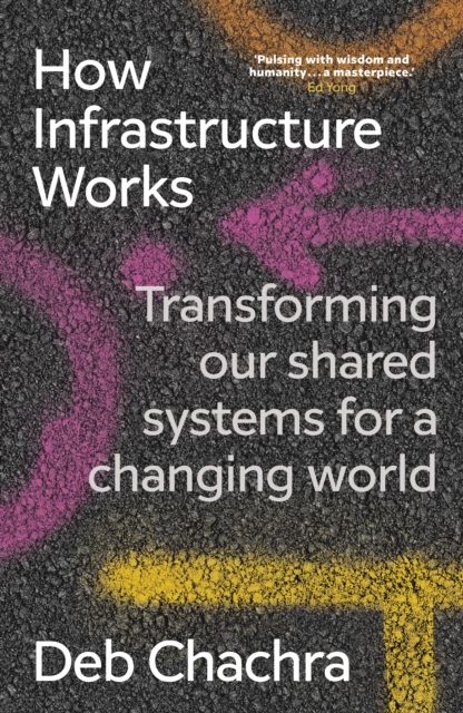 How Infrastructure Works : Transforming our shared systems for a changing world, Hardback Book