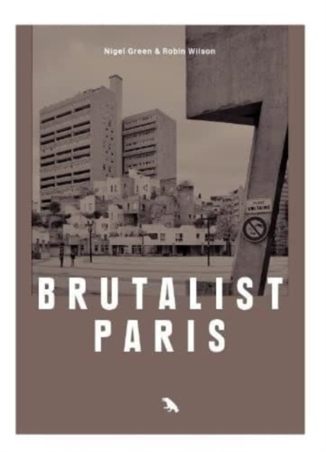 Brutalist Paris : Post-War Brutalist Architecture in Paris and Environs, Book Book
