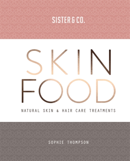 Skin Food : Skin & Hair Care Recipes From Nature, Paperback / softback Book