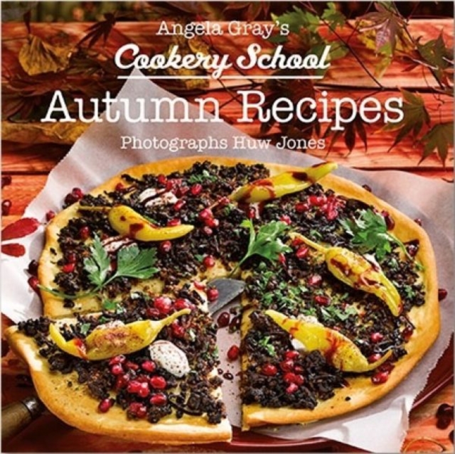 Angela Gray's Cookery School: Autumn Recipes, Hardback Book