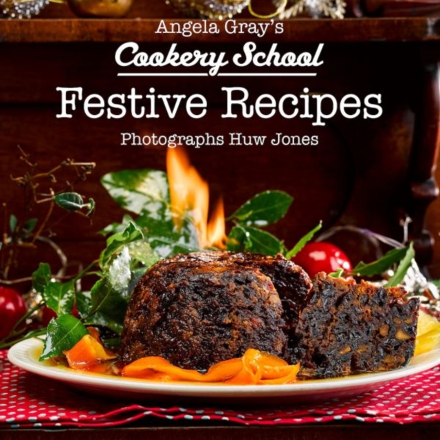 Angela Gray's Cookery School: Festive Recipes, Hardback Book