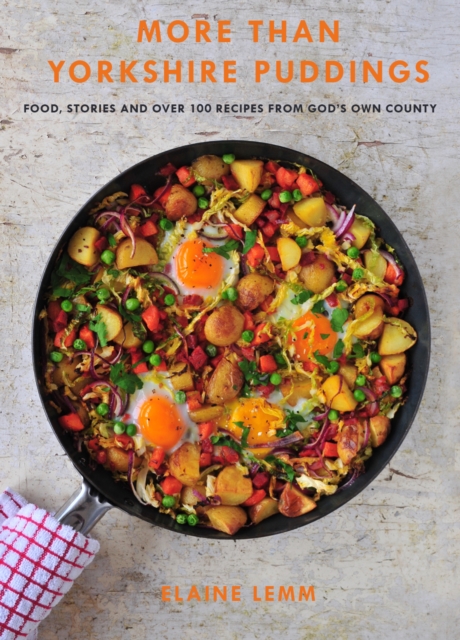 More Than Yorkshire Pudding : Food, Stories And Over 100 Recipes From God's Own Country, Hardback Book