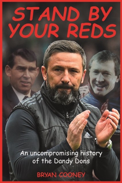 Stand by your Reds : An uncompromising history of the Dandy Dons, Paperback / softback Book