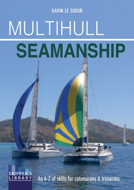 Multihull Seamanship - 2e : An A-Z of skills for catamarans & trimarans /cruising & racing, Paperback / softback Book