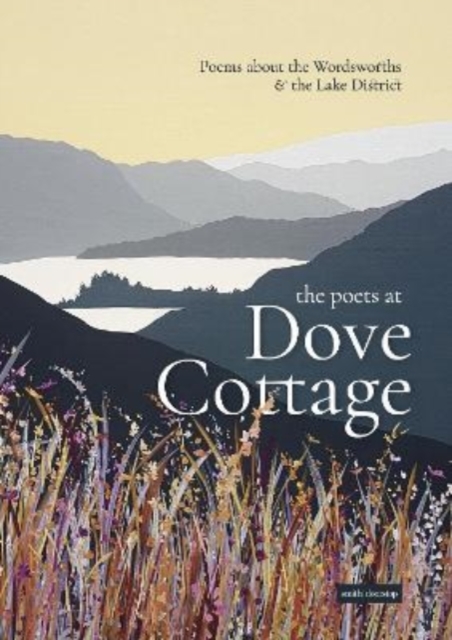 The Poets at Dove Cottage : Poems about the Wordsworths and the Lake District, Paperback / softback Book