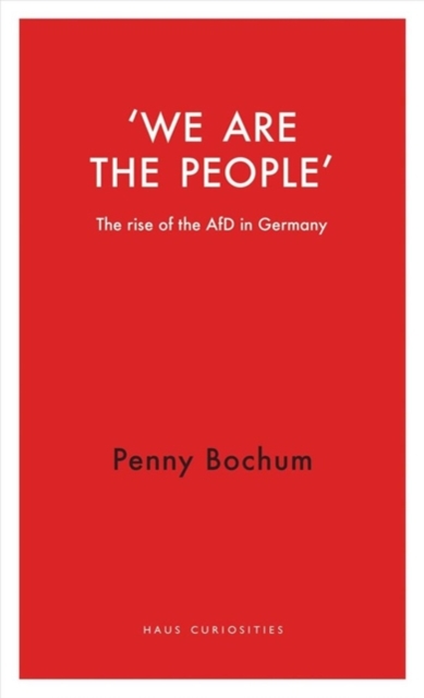We are the People : The rise of the AfD in Germany, Paperback / softback Book
