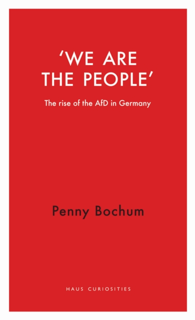 We are the People : The Rise of the AfD in Germany, EPUB eBook