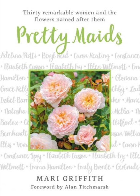 Pretty Maids : Thirty Remarkable Women and the Flowers Named After Them, Hardback Book