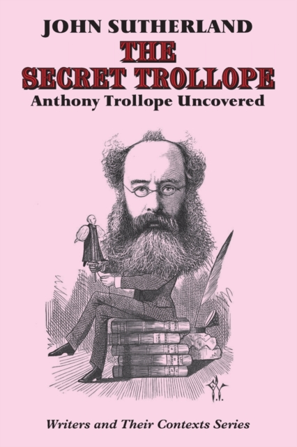 The Secret Trollope : Anthony Trollope Uncovered, Paperback / softback Book