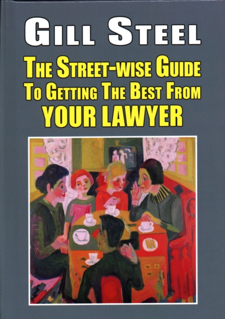 The Street-Wise Guide to Getting the Best from Your Lawyer, Hardback Book