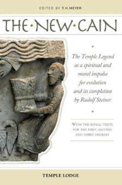 The New Cain : The Temple Legend as a Spiritual and Moral Impulse for Evolution and its Completion by Rudolf Steiner with the Ritual Texts for the First, Second and Third Degrees, Paperback / softback Book