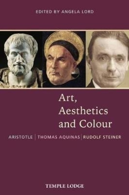 Art, Aesthetics and Colour : Aristotle - Thomas Aquinas - Rudolf Steiner, An Anthology of Original Texts, Paperback / softback Book