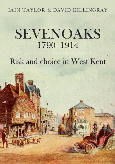 Sevenoaks 1790–1914 : Risk and choice in West Kent, Paperback / softback Book