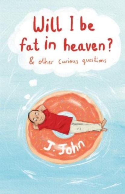 Will I be Fat in Heaven? and Other Curious Questions, Paperback / softback Book