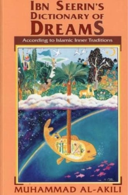 Ibn Seerin's Dictionary of Dreams : According to Islam Inner Traditions (Tafsir-ul Ahlam), Paperback / softback Book