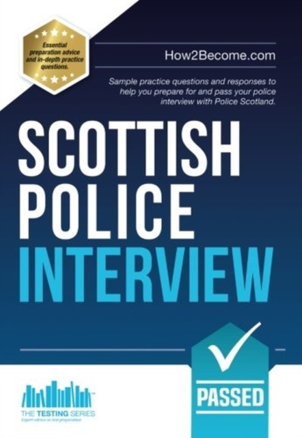 Scottish Police Interview : Sample practice questions and responses to help you prepare and pass your police interview with Police Scotland, Paperback / softback Book