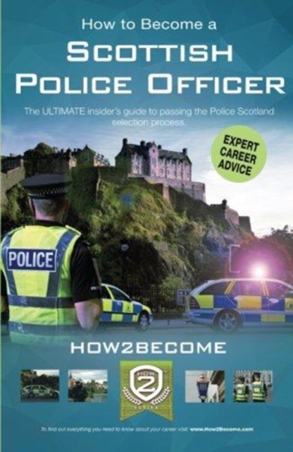 How to Become a Scottish Police Officer : The ULTIMATE insider's guide to passing the Police Scotland selection process., Paperback / softback Book
