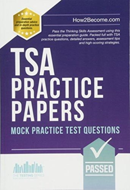 TSA PRACTICE PAPERS: 100s of Mock Practice Test Questions : Pass the Thinking Skills Assessment using this essential preparation guide. Packed full with 100s TSA practice questions, detailed answers,, Paperback / softback Book