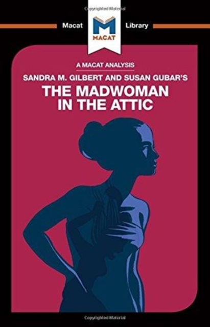 An Analysis of Sandra M. Gilbert and Susan Gubar's The Madwoman in the Attic : The Woman Writer and the Nineteenth-Century Literary Imagination, Paperback / softback Book