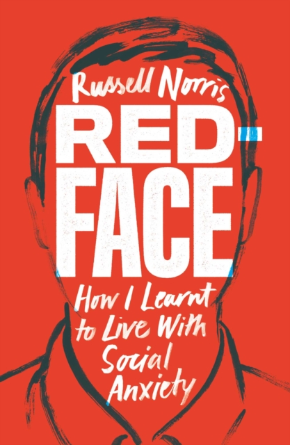 Red Face : How I Learnt to Live With Social Anxiety, Paperback / softback Book