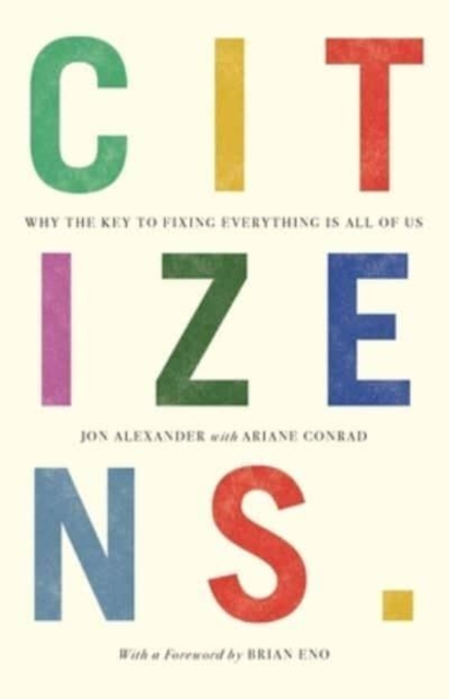 Citizens : Why the Key to Fixing Everything is All of Us, Paperback / softback Book