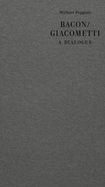 Bacon/Giacometti : A Dialogue, Paperback / softback Book