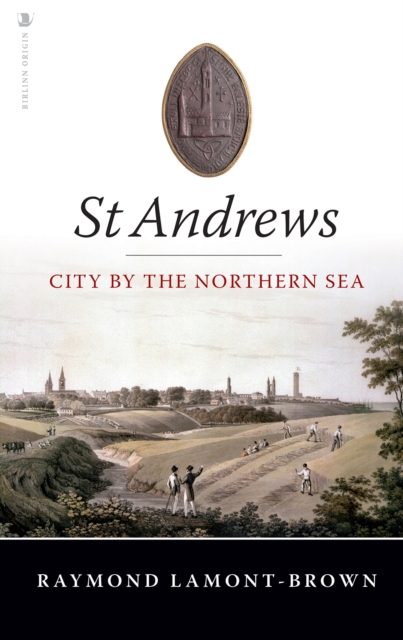 St Andrews : City by the Northern Sea, Paperback / softback Book