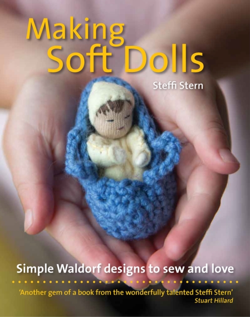 Making Soft Dolls : Simple Waldorf designs to sew and love, Paperback / softback Book