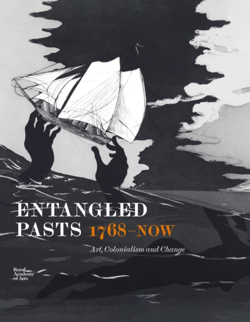 Entangled Pasts, 1768–now : Art, Colonialism and Change, Hardback Book