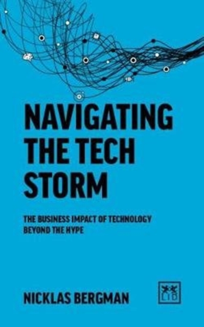Navigating the Tech Storm : The business impact of technology beyond the hype, Paperback / softback Book