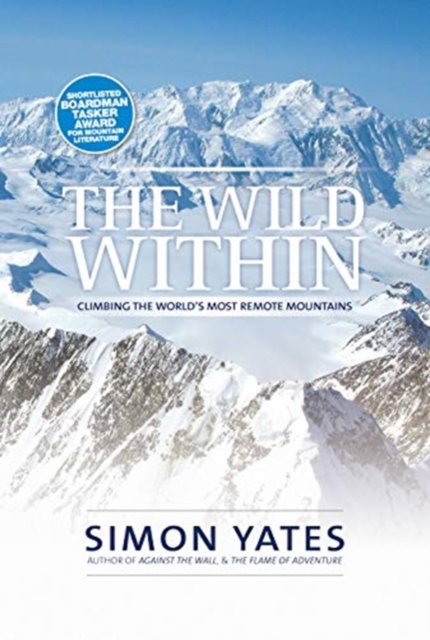 The Wild Within : Climbing the world's most remote mountains, Paperback / softback Book