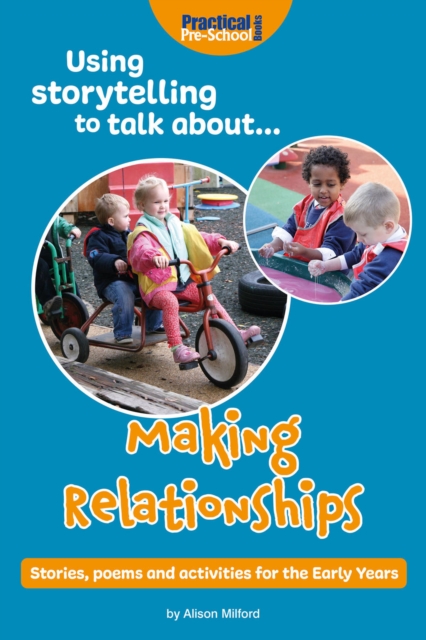 Using Storytelling to Talk About... Making Relationships : Stories, Poems and Activities to teach and learn in the Early Years, EPUB eBook