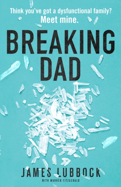 Breaking Dad : How my mild-mannered father became Britain's biggest meth dealer, Paperback / softback Book