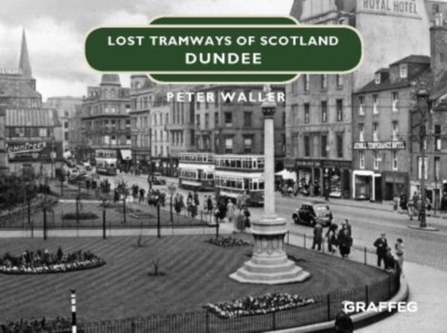 Lost Tramways of Scotland: Dundee, Hardback Book